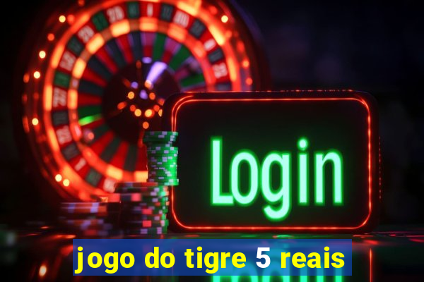 jogo do tigre 5 reais